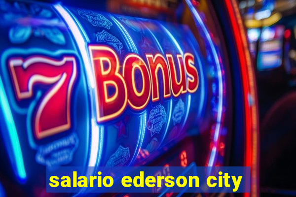 salario ederson city